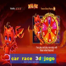 car race 3d jogo de carros